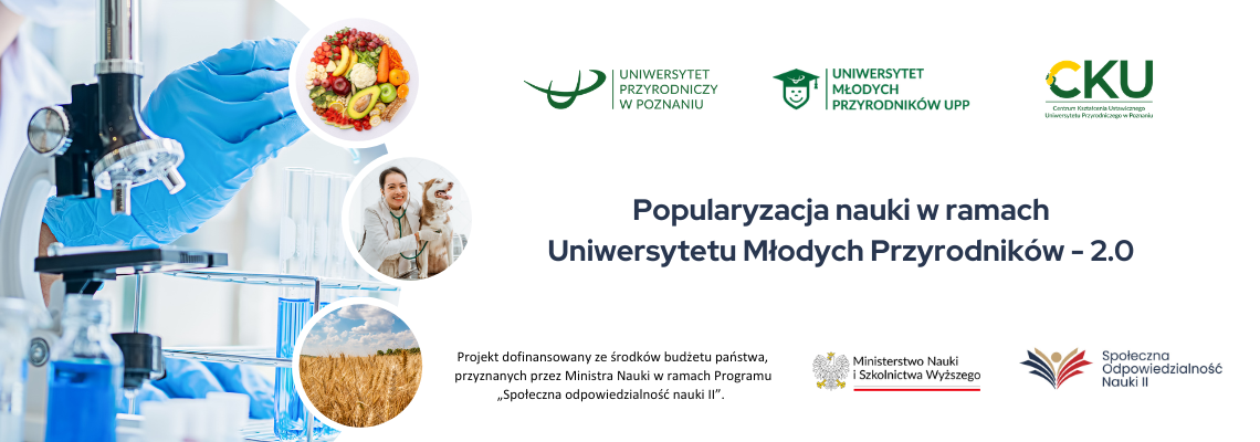 Baner projektu Popularyzacja nauki w ramach Uniwersytetu Młodych Przyrodników – 2.0. Zawiera zdjęcia badań laboratoryjnych, żywności, weterynarza z psem oraz pola zboża. Po prawej znajdują się logotypy Uniwersytetu Przyrodniczego w Poznaniu, Uniwersytetu Młodych Przyrodników UPP, CKU oraz informacja o dofinansowaniu przez Ministerstwo Nauki i Szkolnictwa Wyższego.