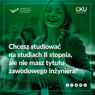 Grafika przestawia uśmiechniętą dziewczynę na zielonym tle. Na zdjęciu widnieje tekst: "Chcesz studiować na studiach II stopnia, ale nie masz tytułu zawodowego inżyniera?" oraz logo Centrum Kształcenia Ustawicznego oraz Uniwersytetu Przyrodniczego w Poznaniu.